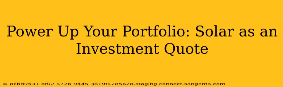 Power Up Your Portfolio: Solar as an Investment Quote