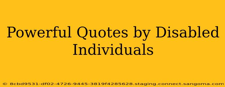 Powerful Quotes by Disabled Individuals