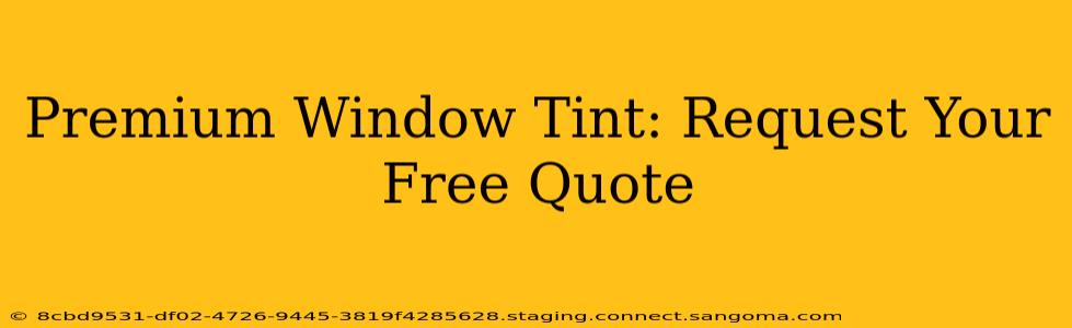 Premium Window Tint: Request Your Free Quote