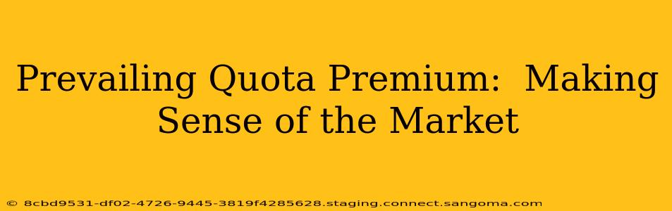 Prevailing Quota Premium:  Making Sense of the Market