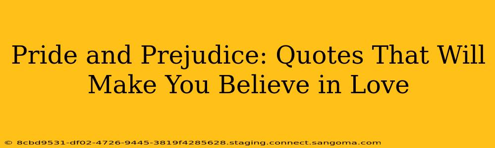 Pride and Prejudice: Quotes That Will Make You Believe in Love