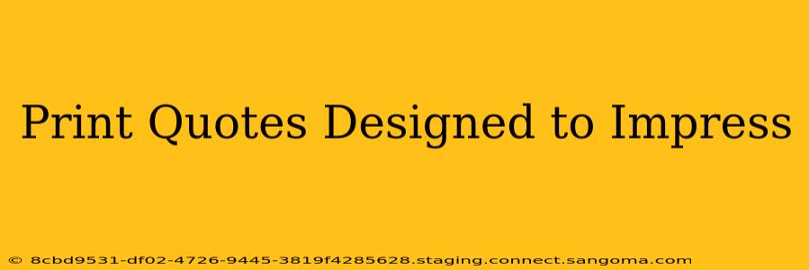Print Quotes Designed to Impress