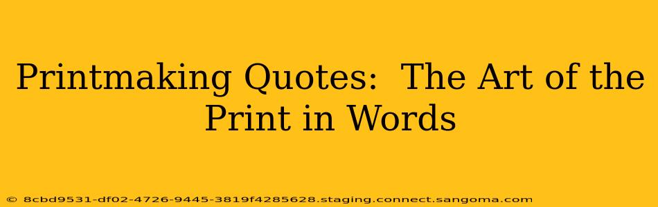 Printmaking Quotes:  The Art of the Print in Words