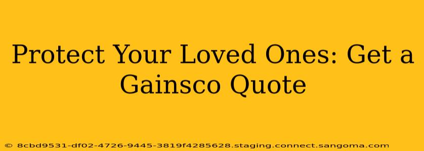 Protect Your Loved Ones: Get a Gainsco Quote