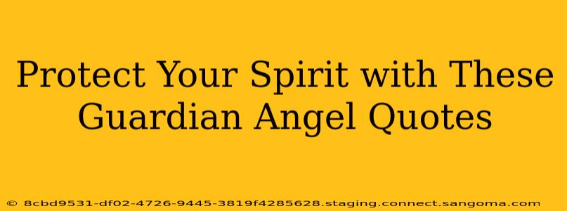 Protect Your Spirit with These Guardian Angel Quotes