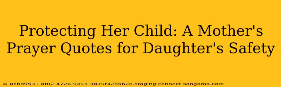 Protecting Her Child: A Mother's Prayer Quotes for Daughter's Safety