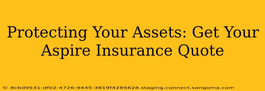 Protecting Your Assets: Get Your Aspire Insurance Quote