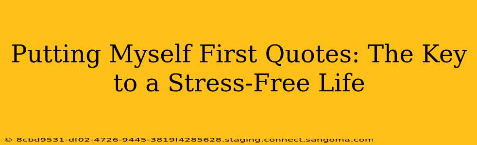 Putting Myself First Quotes: The Key to a Stress-Free Life