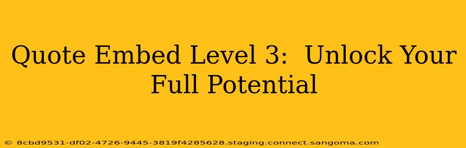 Quote Embed Level 3:  Unlock Your Full Potential