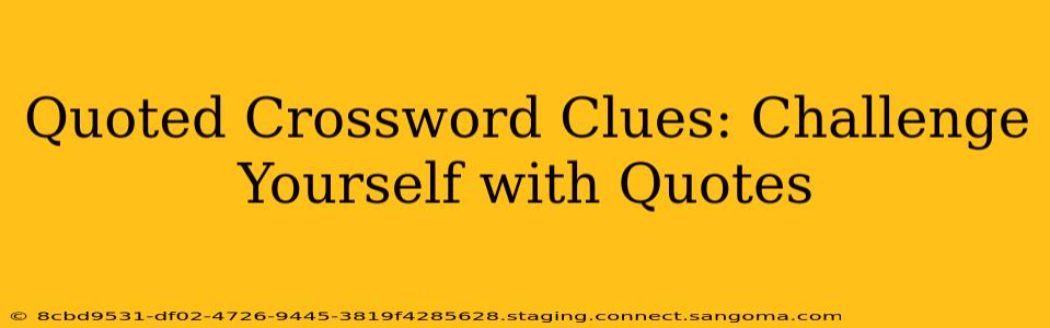 Quoted Crossword Clues: Challenge Yourself with Quotes