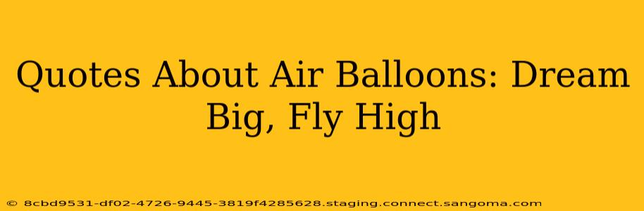 Quotes About Air Balloons: Dream Big, Fly High