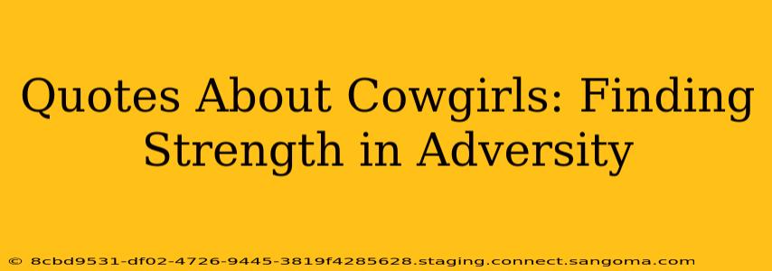 Quotes About Cowgirls: Finding Strength in Adversity