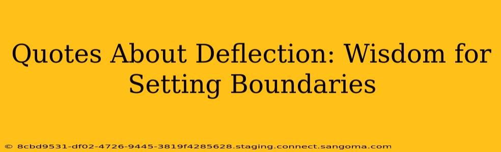 Quotes About Deflection: Wisdom for Setting Boundaries