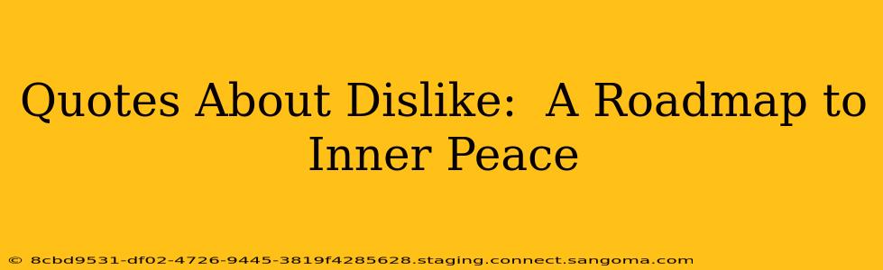 Quotes About Dislike:  A Roadmap to Inner Peace