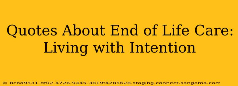 Quotes About End of Life Care:  Living with Intention