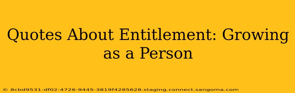 Quotes About Entitlement: Growing as a Person