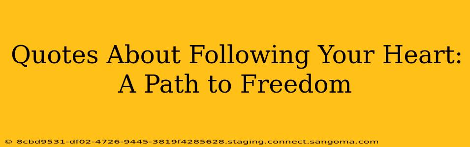 Quotes About Following Your Heart: A Path to Freedom