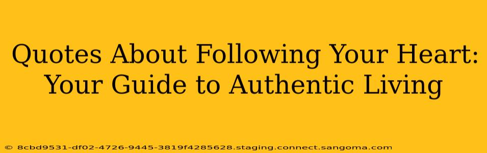 Quotes About Following Your Heart: Your Guide to Authentic Living