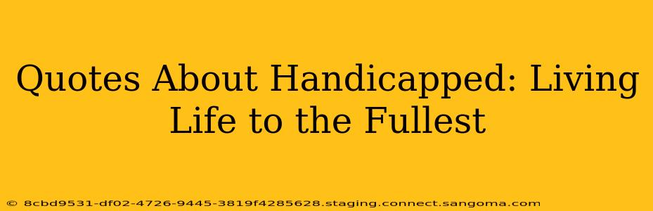 Quotes About Handicapped: Living Life to the Fullest