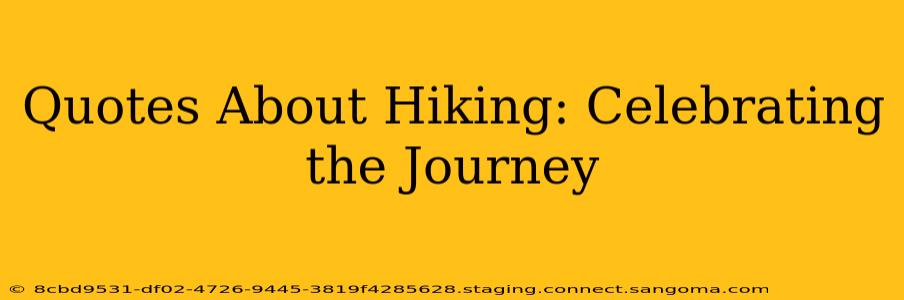Quotes About Hiking: Celebrating the Journey