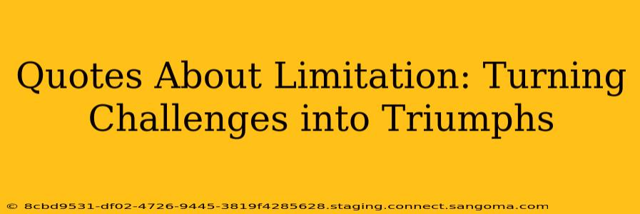 Quotes About Limitation: Turning Challenges into Triumphs
