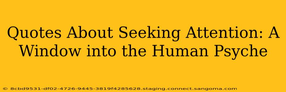 Quotes About Seeking Attention: A Window into the Human Psyche