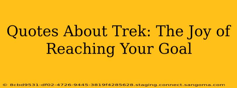 Quotes About Trek: The Joy of Reaching Your Goal