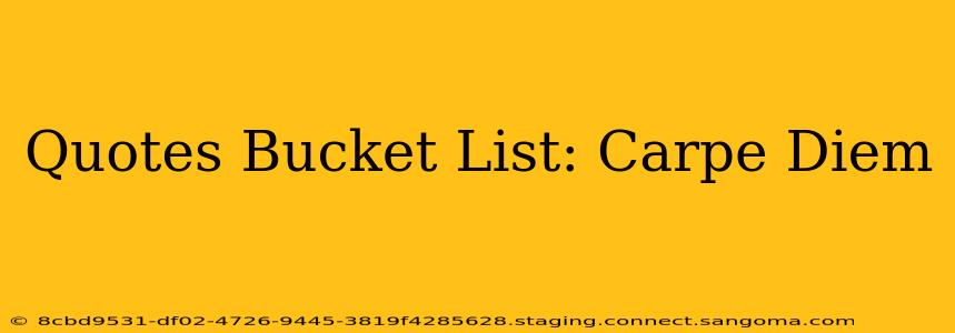 Quotes Bucket List: Carpe Diem
