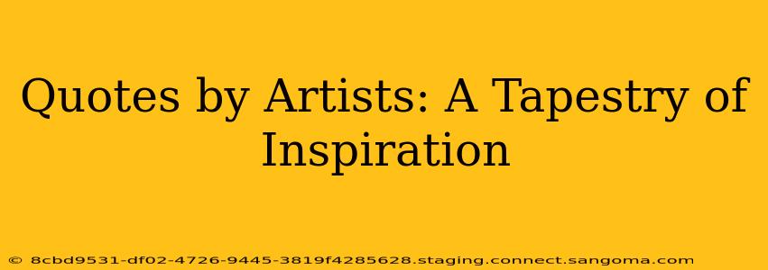 Quotes by Artists: A Tapestry of Inspiration