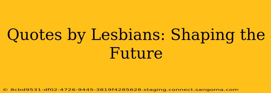 Quotes by Lesbians: Shaping the Future