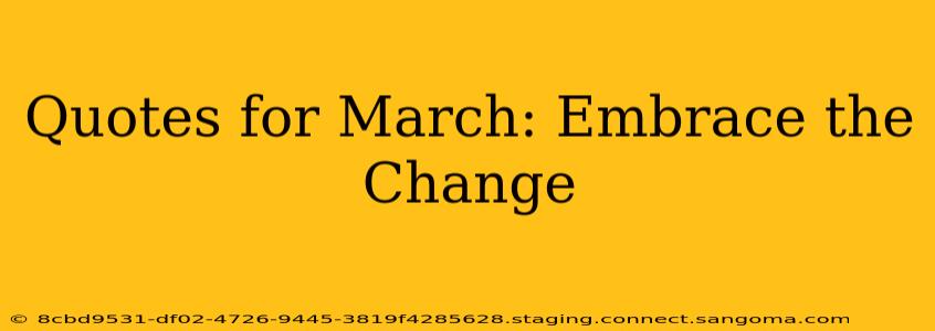 Quotes for March: Embrace the Change