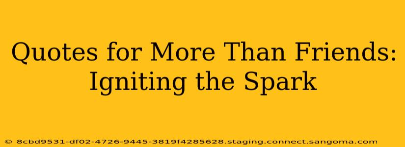 Quotes for More Than Friends: Igniting the Spark
