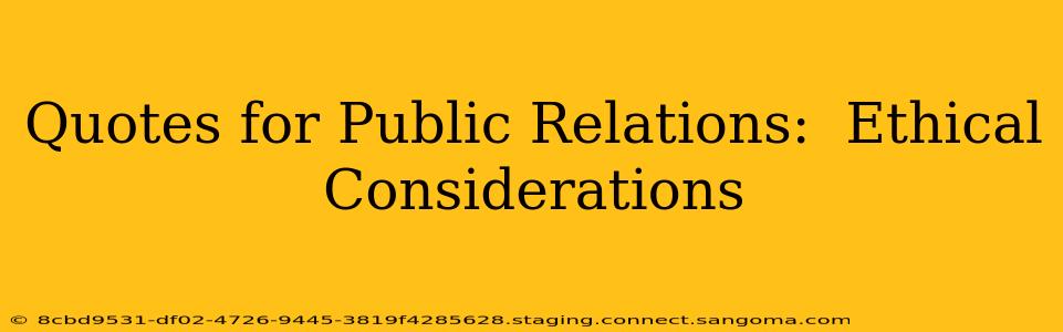 Quotes for Public Relations:  Ethical Considerations