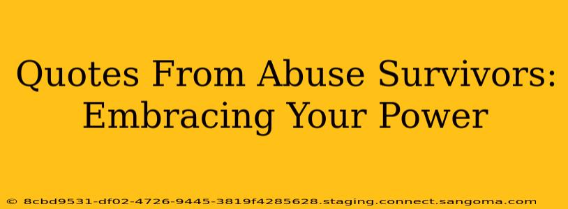 Quotes From Abuse Survivors:  Embracing Your Power