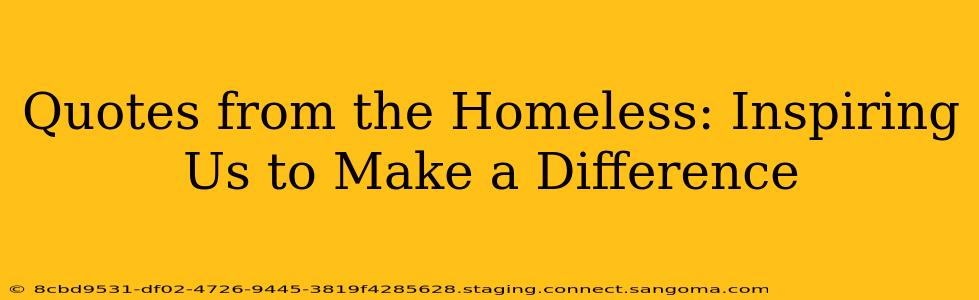 Quotes from the Homeless: Inspiring Us to Make a Difference