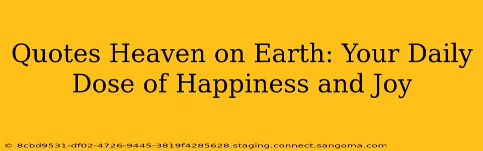 Quotes Heaven on Earth: Your Daily Dose of Happiness and Joy