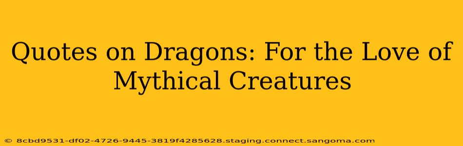 Quotes on Dragons: For the Love of Mythical Creatures