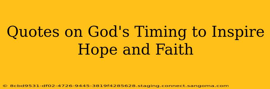 Quotes on God's Timing to Inspire Hope and Faith