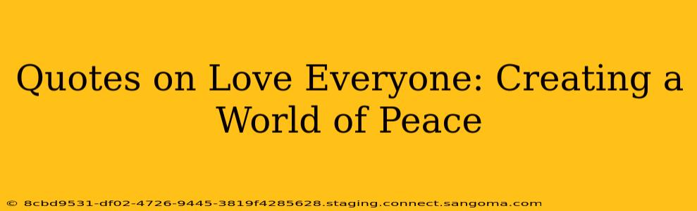 Quotes on Love Everyone: Creating a World of Peace
