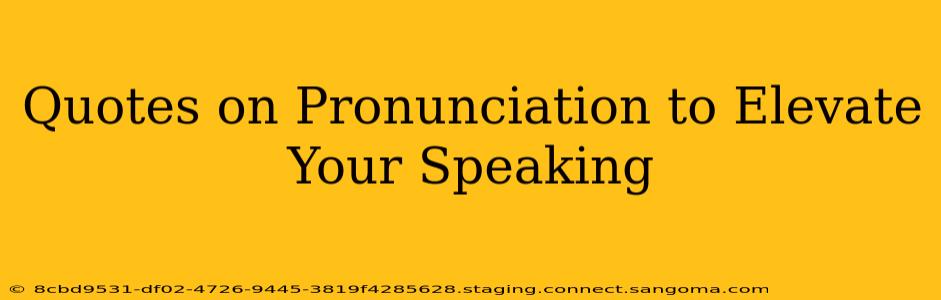Quotes on Pronunciation to Elevate Your Speaking