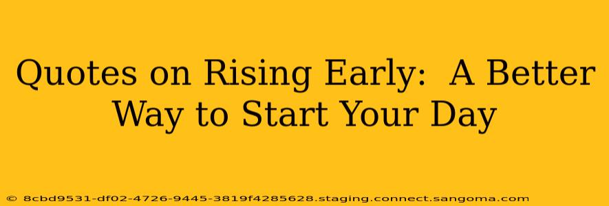 Quotes on Rising Early:  A Better Way to Start Your Day
