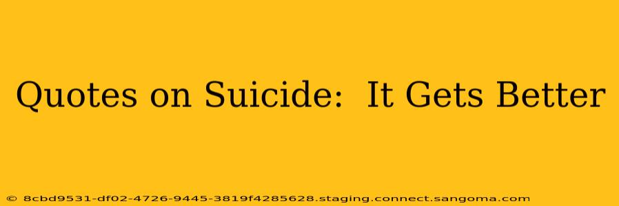 Quotes on Suicide:  It Gets Better