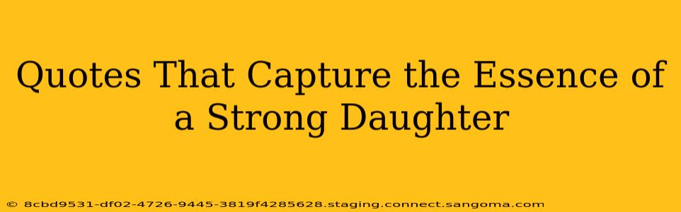 Quotes That Capture the Essence of a Strong Daughter