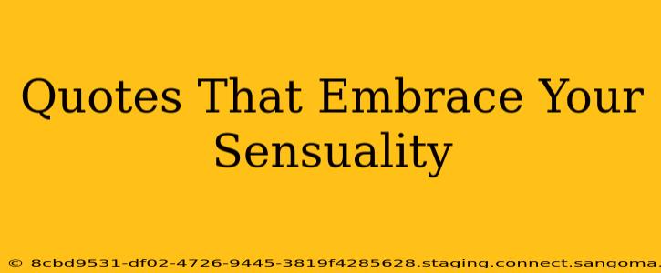 Quotes That Embrace Your Sensuality
