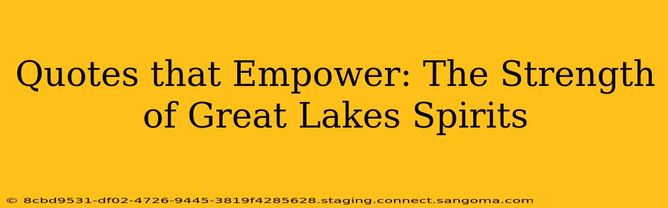 Quotes that Empower: The Strength of Great Lakes Spirits
