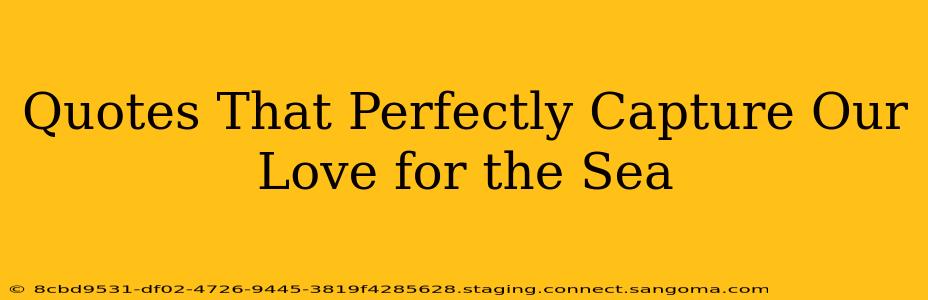Quotes That Perfectly Capture Our Love for the Sea