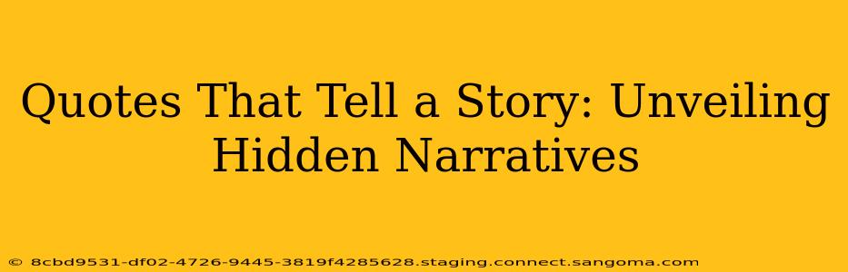 Quotes That Tell a Story: Unveiling Hidden Narratives