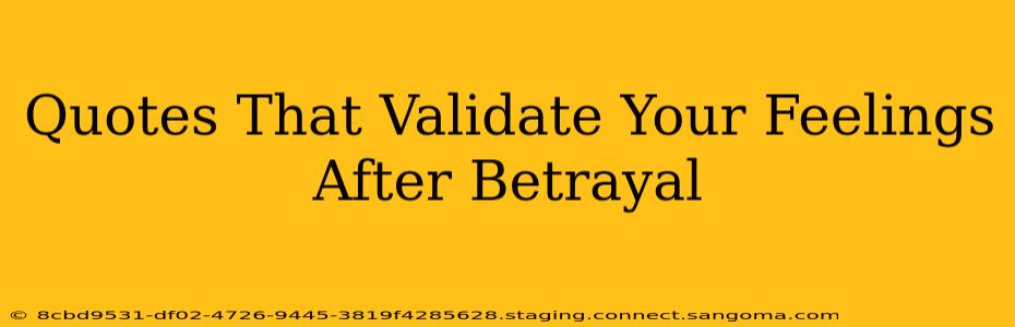 Quotes That Validate Your Feelings After Betrayal