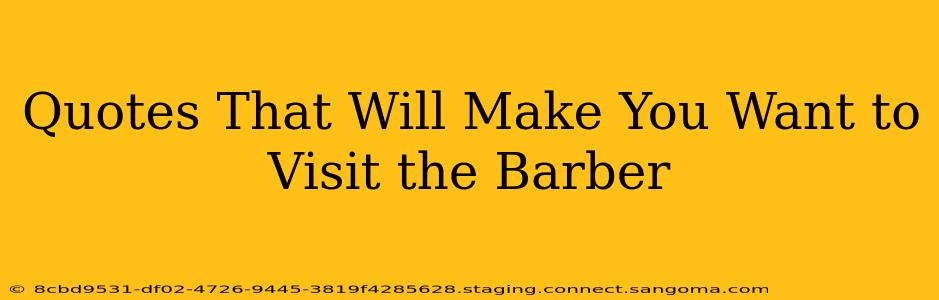 Quotes That Will Make You Want to Visit the Barber