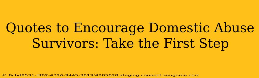 Quotes to Encourage Domestic Abuse Survivors: Take the First Step